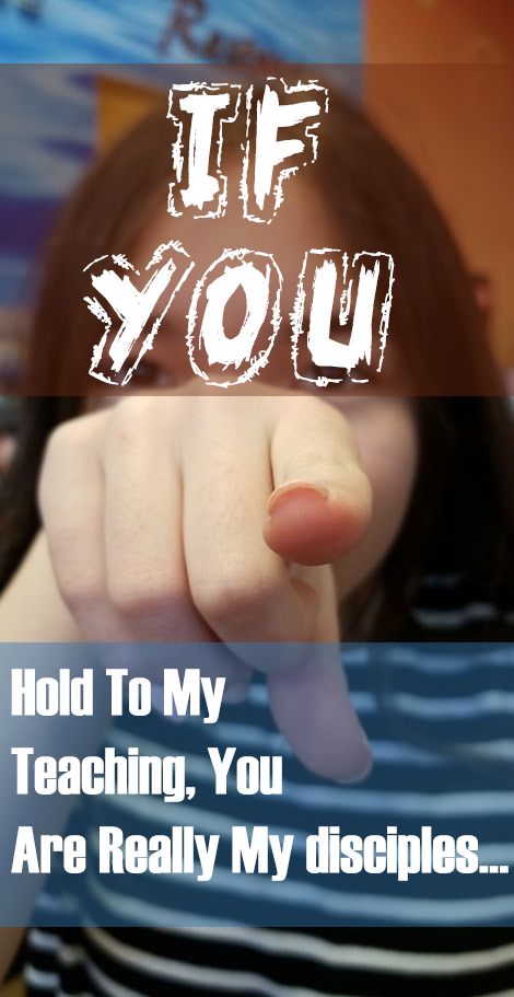 "If you hold to my teachings, you are really my disciples" - Jesus Christ